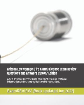 portada Arizona Low Voltage (Fire Alarm) License Exam Review Questions and Answers 2016/17 Edition: A Self-Practice Exercise Book covering fire alarm technica