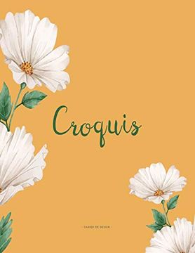 portada Croquis: Cahier de Dessin, Peinture, Aquarelle et Esquisse Pour les Passionnés du Croquis: Carnet de Croquis et Dessin | 8. 5 x 11 in | 21. 59 x 27. 94 cm | 120 Pages 