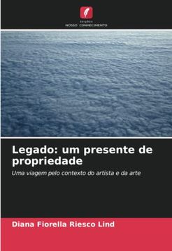 portada Legado: Um Presente de Propriedade: Uma Viagem Pelo Contexto do Artista e da Arte (in Portuguese)