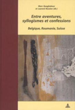 portada Entre Aventures, Syllogismes Et Confessions: Belgique, Roumanie, Suisse (en Francés)