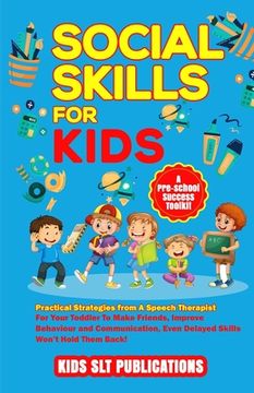 portada Social Skills for Kids a Pre-School Success Toolkit: Practical Strategies from a Speech Therapist for Your Toddler to Make Friends, Improve Behaviour (en Inglés)