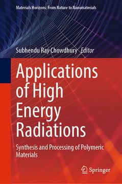 portada Applications of High Energy Radiations: Synthesis and Processing of Polymeric Materials (en Inglés)