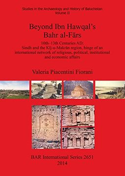 portada Beyond Ibn Hawqal's Bahr al-Fārs: 10th-13th Centuries AD: Sindh and the Kīj-u-Makrān region, hinge of an international network of religious, ... economic affairs (BAR International Series)