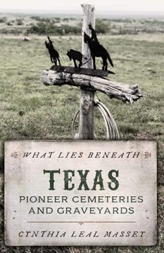 portada What Lies Beneath: Texas Pioneer Cemeteries and Graveyards (en Inglés)