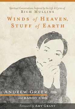 portada Winds of Heaven, Stuff of Earth: Spiritual Conversations Inspired by the Life and Lyrics of Rich Mullins (en Inglés)