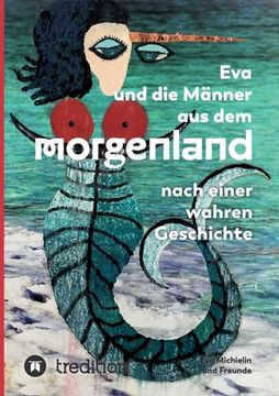portada Eva und die Männer aus dem Morgenland: Nach einer wahren Geschichte (en Alemán)
