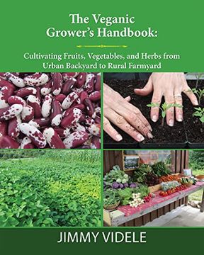 portada The Veganic Grower’S Handbook: Cultivating Fruits, Vegetables and Herbs From Urban Backyard to Rural Farmyard (libro en Inglés)