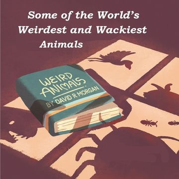 portada Some of the World's Weirdest and Wackiest Animals (en Inglés)