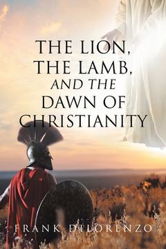 portada The Lion, the Lamb, and the Dawn of Christianity (en Inglés)