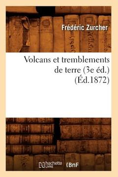 portada Volcans Et Tremblements de Terre (3e Éd.) (Éd.1872) (en Francés)