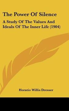 portada the power of silence: a study of the values and ideals of the inner life (1904) (in English)