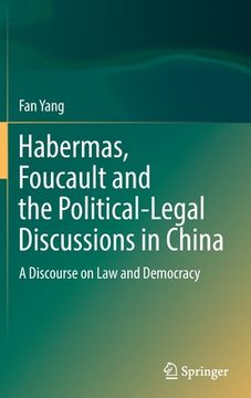 portada Habermas, Foucault and the Political-Legal Discussions in China: A Discourse on Law and Democracy (en Inglés)