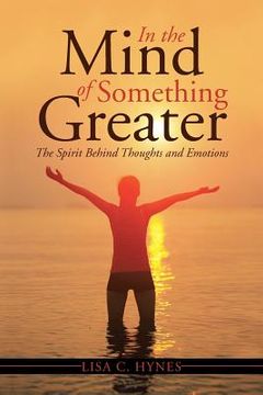 portada In the Mind of Something Greater: The Spirit Behind Thoughts and Emotions (en Inglés)