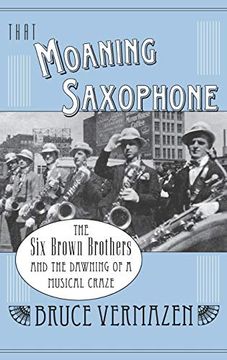 portada That Moaning Saxophone: The six Brown Brothers and the Dawning of a Musical Craze (en Inglés)