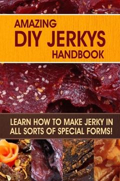 portada Amazing DIY Jerkys Handbook: Learn how to make jerky in all sorts of special forms!