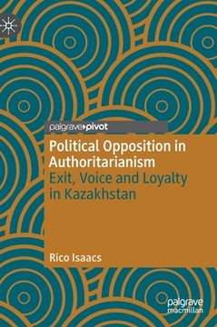 portada Political Opposition in Authoritarianism: Exit, Voice and Loyalty in Kazakhstan (en Inglés)