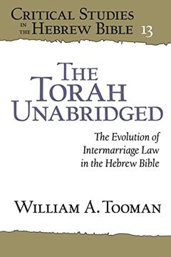 portada The Torah Unabridged: The Evolution of Intermarriage law in the Hebrew Bible (Critical Studies in the Hebrew Bible) (en Inglés)