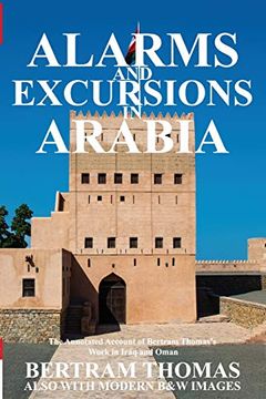 portada Alarms and Excursions in Arabia: The Annotated Account of the Life and Works of Bertram Thomas in Early 20Th Century Iraq and Oman. (Oman in History) (en Inglés)