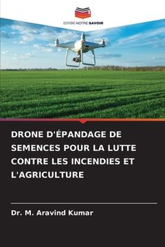 portada Drone d'Épandage de Semences Pour La Lutte Contre Les Incendies Et l'Agriculture (en Francés)