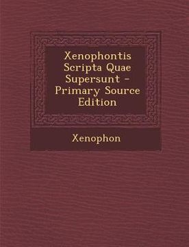 portada Xenophontis Scripta Quae Supersunt - Primary Source Edition (en Latin)