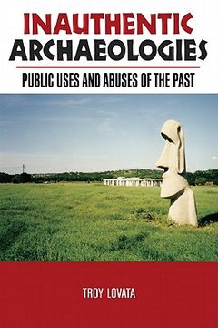 portada Inauthentic Archaeologies: Public Uses and Abuses of the Past (en Inglés)