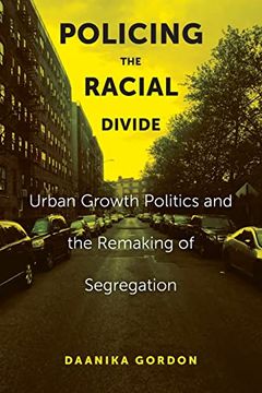 portada Policing the Racial Divide: Urban Growth Politics and the Remaking of Segregation (en Inglés)