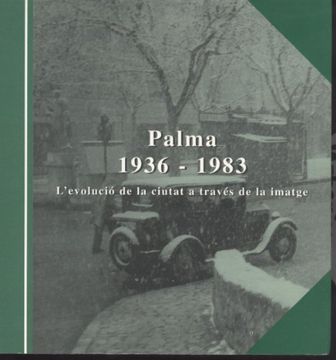 portada Palma 1936-1983 : l'evolució de la ciutat a través de la imatge