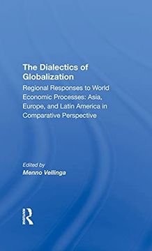 portada The Dialectics of Globalization: Regional Responses to World Economic Processes: Asia, Europe, and Latin America in Comparative Perspective 