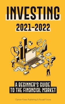 portada Investing 2021-2022: A Beginner's Guide to the Financial Market (Stocks, Bonds, ETFs, Index Funds and REITs - with 101 Trading Tips & Strat (en Inglés)