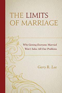 portada The Limits of Marriage: Why Getting Everyone Married Won't Solve all our Problems (en Inglés)