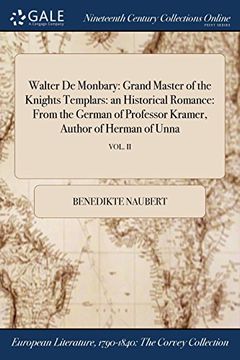 portada Walter De Monbary: Grand Master of the Knights Templars: an Historical Romance: From the German of Professor Kramer, Author of Herman of Unna; VOL. II