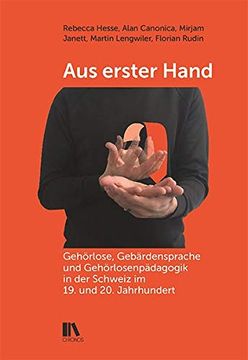 portada Aus Erster Hand: Gehörlose, Gebärdensprache und Gehörlosenpädagogik in der Schweiz im 19. Und 20. Jahrhundert (en Alemán)