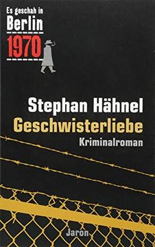 portada Geschwisterliebe: Der 31. Kappe-Fall. Kriminalroman (es Geschah in Berlin 1970) (en Alemán)