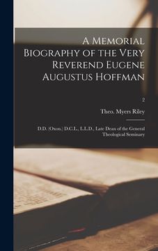 portada A Memorial Biography of the Very Reverend Eugene Augustus Hoffman: D.D. (Oxon.) D.C.L., L.L.D., Late Dean of the General Theological Seminary; 2 (en Inglés)