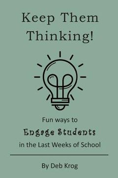portada Keep Them Thinking!: Fun Ways to Engage Students in the Last Weeks of School (en Inglés)