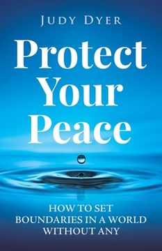 portada Protect Your Peace: How to Set Boundaries in a World Without Any (in English)