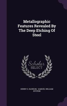 portada Metallographic Features Revealed By The Deep Etching Of Steel (en Inglés)