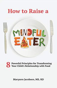 portada How to Raise a Mindful Eater: 8 Powerful Principles for Transforming Your Child'S Relationship With Food (in English)