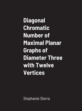 portada Diagonal Chromatic Number of Maximal Planar Graphs of Diameter Three with Twelve Vertices (en Inglés)