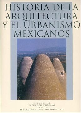 portada Historia de la Arquitectura y el Urbanismo Mexicanos. Volumen ii: El Periodo Virreinal, Tomo Iii: El Surguimiento de una Identidad