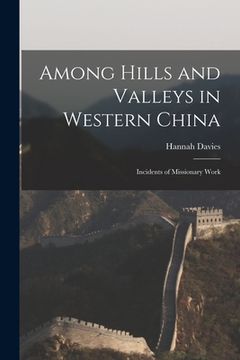 portada Among Hills and Valleys in Western China: Incidents of Missionary Work