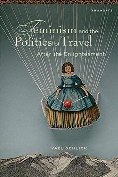 portada Feminism and the Politics of Travel After the Enlightenment (Transits: Literature, Thought & Culture, 1650-1850) (en Inglés)