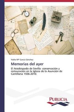 portada Memorias del ayer: El Arzobispado de Sevilla: conservación y restauración en la Iglesia de la Asunción de Cantillana 1936-2010 (in Spanish)
