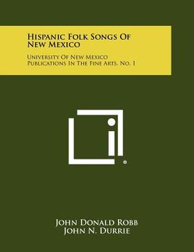 portada hispanic folk songs of new mexico: university of new mexico publications in the fine arts, no. 1 (en Inglés)