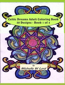 portada Celtic Dreams... Adult Coloring Book: 50 Designs - Book 1 of 4: An Artful Experience... (en Inglés)