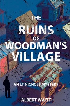 portada The Ruins of Woodmans' Village: An LT Nichols Mystery