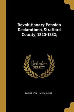 portada Revolutionary Pension Declarations, Strafford County, 1820-1832; (en Inglés)