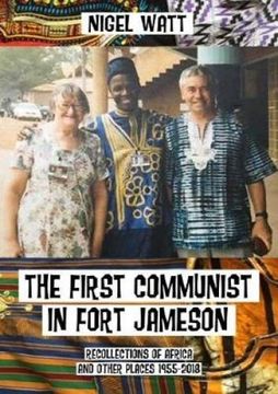 portada The First Communist in Fort Jameson: Recollections of Africa and Other Places 1955-2018 (en Inglés)