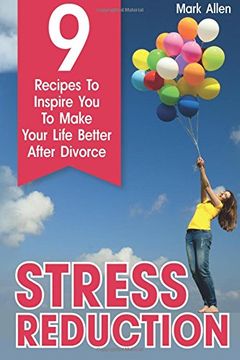 portada Stress Reduction: 9 Recipes To Inspire You To Make Your Life Better After Divorce