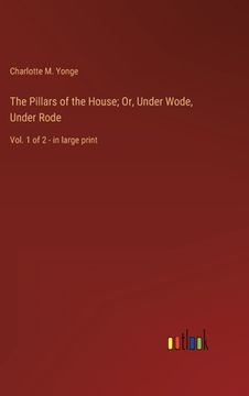 portada The Pillars of the House; Or, Under Wode, Under Rode: Vol. 1 of 2 - in large print (in English)